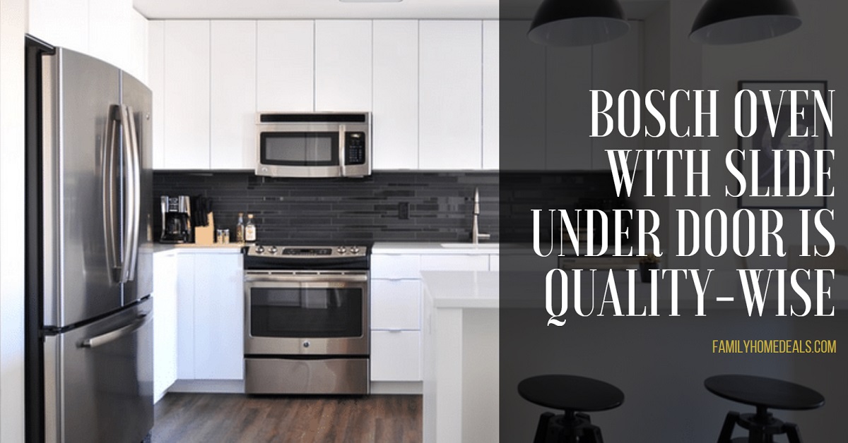 Bosch Oven With Slide Under Door is QualityWise Family Home Deals