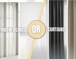 Window Blinds or Curtains: Which One Is Better for You?